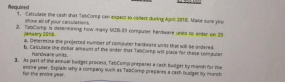 Required 1. Calculate the cash that TabComp can expect to collect during April 2018. Make sure you show all of your calculati