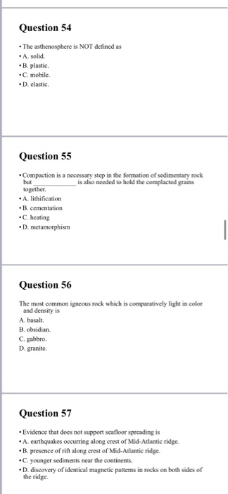 Question 54 • The asthenosphere is NOT defined as • A. solid •B. plastic .C. mobile .D. clastic Question 55 Compaction is a n