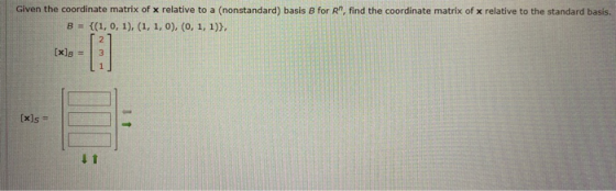 Given the coordinate matrix of x relative to a (nonstandard) basis B for R, find the coordinate matrix of x relative to the