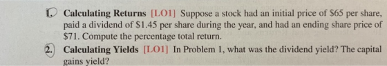 Calculating Returns [LO1] Suppose a stock had an initial price of $65 per share, paid a dividend of $1.45 per share during th