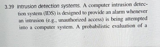 3.39 Intrusion detection systems. A computer intrusion detec- tion system (IDS) is designed to provide an alarm whenever an i