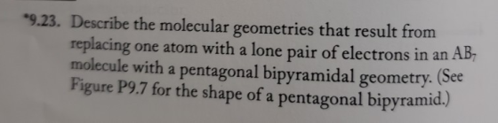 9.23. Describe the molecular geometries that result from replacing one atom with a lone pair of electrons in an AB molecule w