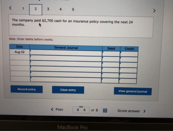 < 1 2 3 4 5 The company paid $2,700 cash for an insurance policy covering the next 24 months. Note: Enter debits before credi
