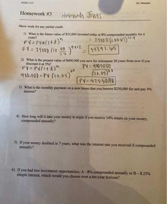 AGEC 217 Dr. Menzies Homework #3 Hannah Jones Show work for any partial credit. 1) What is the future value of $25,000 invest