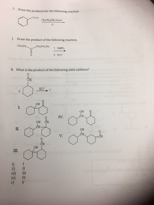 1. Draw the products for the following reaction. CH(CNH, (excess) J. Draw the product of the following reaction CH CH; 0 K. W