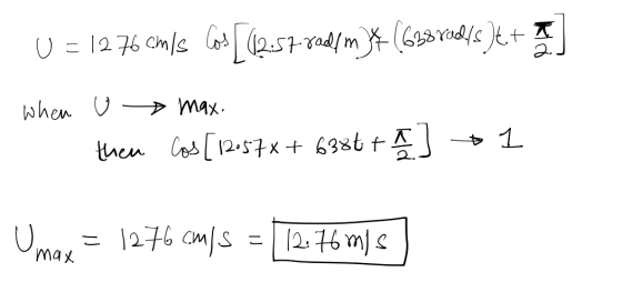 U = 1276 cmls 609 [12:57 vedl m* (638xobts )+ ] when u max. then cos [12.57x+ 63867 ] + 1 Umax = 1276 cm/s = 12:76m) s) max