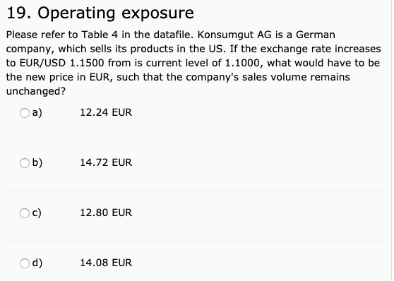 19. Operating exposure Please refer to Table 4 in the datafile. Konsumgut AG is a German company, which sells its products in