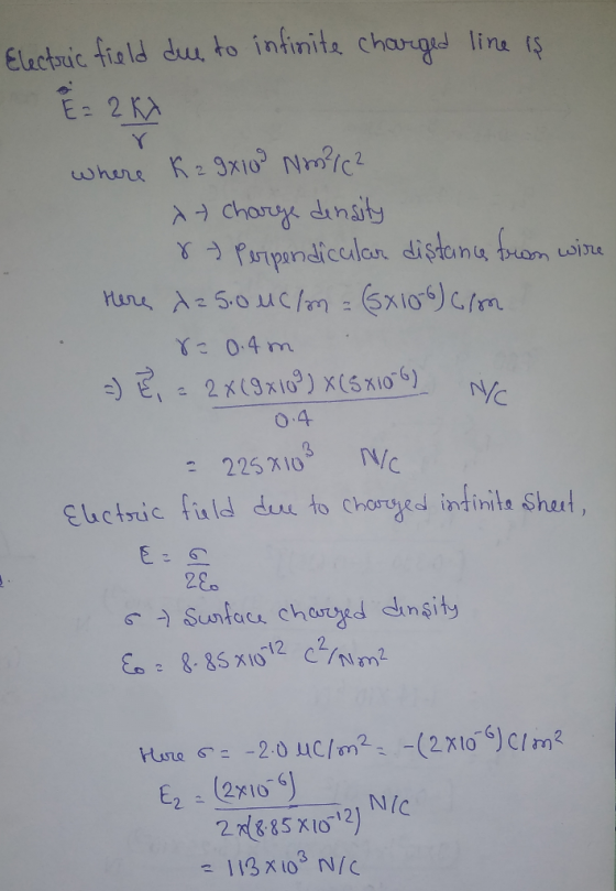 Electric field due to infinite charged line is E = 2 KX where K2 9x109 Nm²/C² - charge density re perpendicular distance from