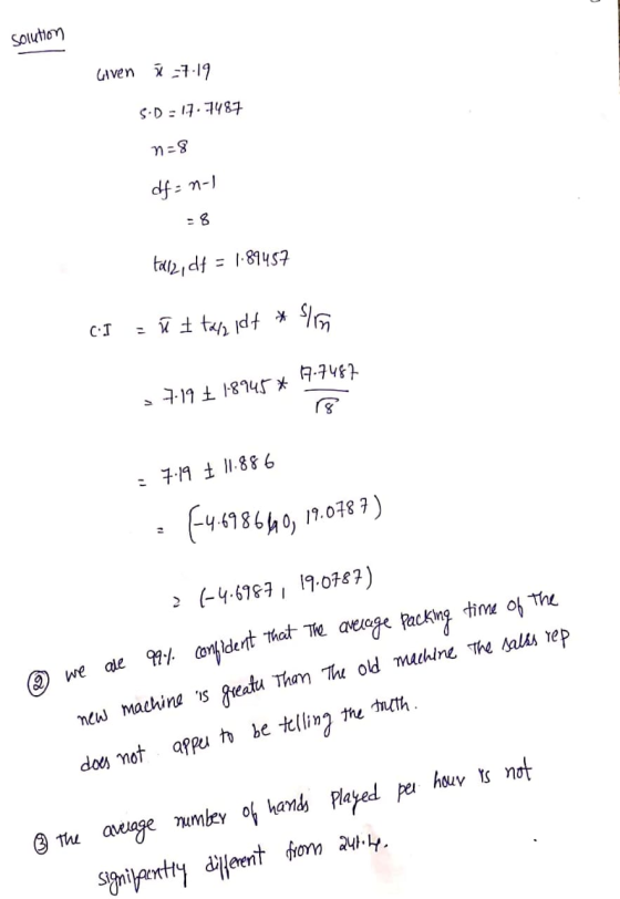 solution Given 77-19 S.D=17.7487 n=8 df = n-1 tal2, df = 1.89457 c.I = ūt to, idt * Slim 37.19 £ 1-8945 * 1.7487 = 7.19 € 11.