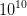 10^{10}