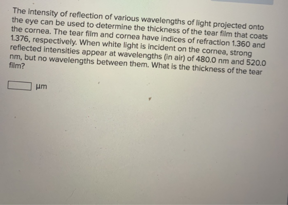 The intensity of reflection of various wavelengths of light projected onto the eye can be used to determine the thickness of
