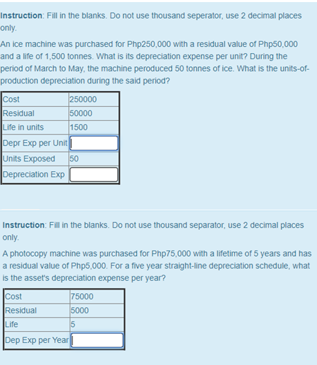 Instruction: Fill in the blanks. Do not use thousand seperator, use 2 decimal places only An ice machine was purchased for Ph