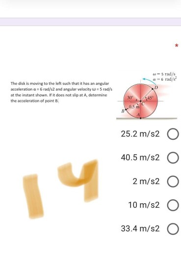 5 rad/s a rad The disk is moving to the left such that it has an angular acceleration a = 6 rad/s2 and angular velocity w = 5
