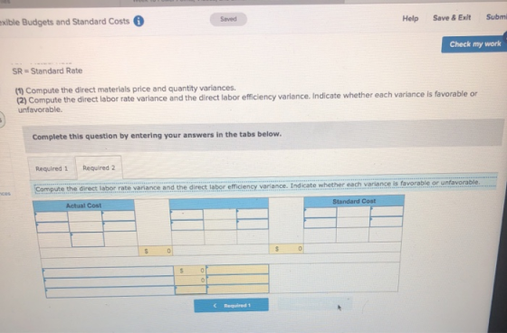 xible Budgets and Standard Costs Saved Help Save & Exit Subm Check my work SR - Standard Rate (1) Compute the direct material