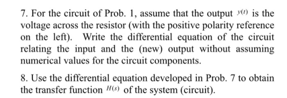 7. For the circuit of Prob. 1, assume that the output y(t) is the voltage across the resistor (with the positive polarity ref
