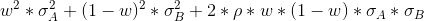 w^2*\sigma_A^2 +(1-w)^2 *\sigma_B^2 +2*\rho * w*(1-w)*\sigma_A*\sigma_B