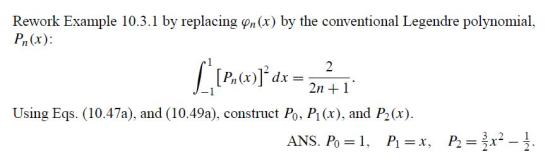 Rework Example 10.3.1 by replacing фп(x) by the conventional Legendre polynomial. Pn (x): [Pn (x) dx = 2n + 1 Using Eqs. (10