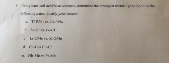 Using hard-soft acid/base concepts, determine the strongest metal-ligand bond in the 5. following pairs. Justify your answer.