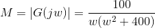 M= |G(jw)|= \frac{100}{w(w^2+400)}