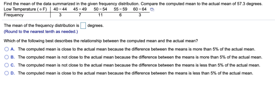 Find the mean of the data summarized in the given frequency distribution. Compare the computed mean to the actual mean of 57.