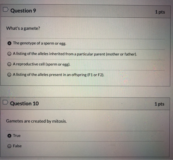 Question 9 1 pts Whats a gamete? The genotype of a sperm or egg. A listing of the alleles inherited from a particular parent