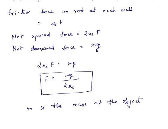 friction force rod at each wall on Ms F Net upward force force = aus Net downward force mg Z 2 uc Fe mg F N asts object of th