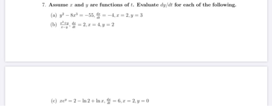 7. Assume x and y are functions of t. Evaluate dy/dt for each of the following. (a) y2 - 8x3 = -55, 5= -4,2 = 2, y = 3 (b) =