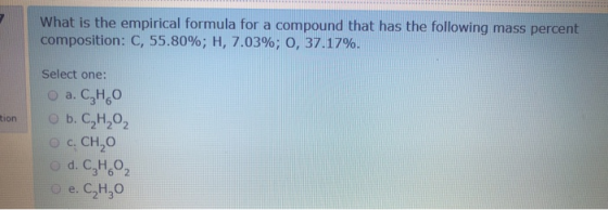 What is the empirical formula for a compound that has the following mass percent composition: C, 55.80%; H, 7.03%; 0, 37.17%.