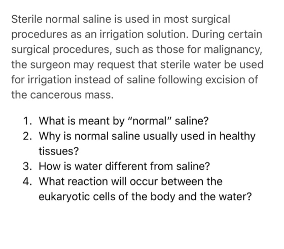 Sterile normal saline is used in most surgical procedures as an irrigation solution. During certain surgical procedures, such