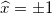 \small \widehat{x} = \pm 1