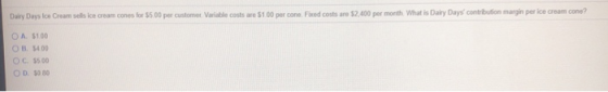 cone? Dairy Days Ice Cream sells ice cream cones for $500 per customer Variable costs are $1 00 per cone Fixed costs are $2,4