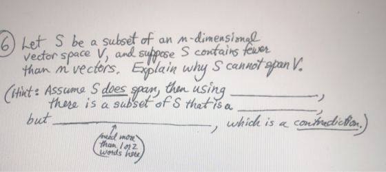 6) Let S be a subset of an m-dimensional vector space and suppose S contains fewer than mvectors. Explain why s cannot span