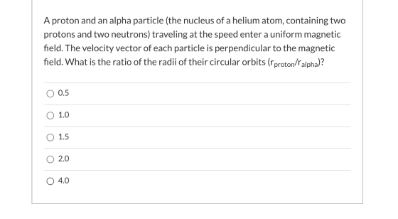 A proton and an alpha particle (the nucleus of a helium atom, containing two protons and two neutrons) traveling at the speed