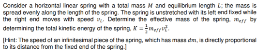 Consider a horizontal linear spring with a total mass M and equilibrium length L; the mass is spread evenly along the length