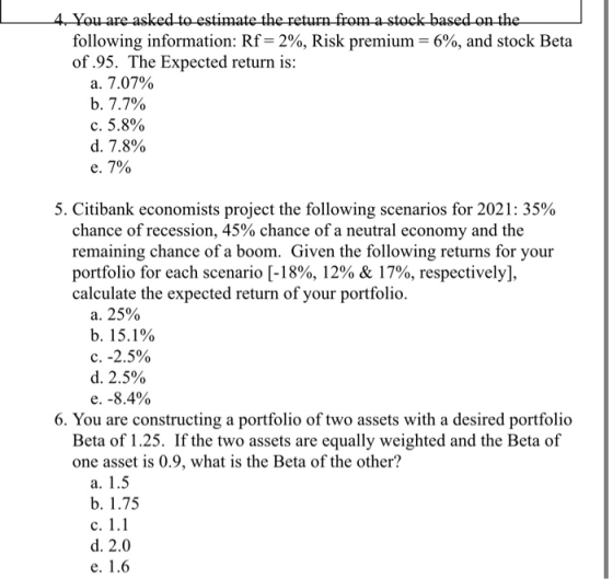 4. You are asked to estimate the return from a stock based on the following information: Rf= 2%, Risk premium = 6%, and stock
