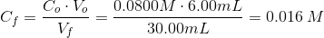 C_{f}=\frac{C_{o}\cdot V_{o}}{V_{f}}=\frac{0.0800M\cdot 6.00mL}{30.00mL}=0.016\: M