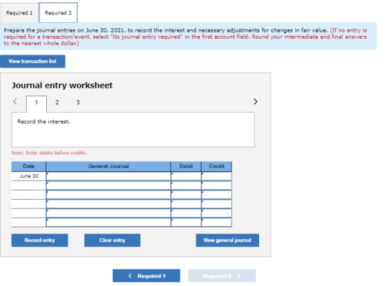 Required 1 Required 2 Prepare the journal entries on June 30, 2021, to record the interest and necessary adjustments for chan