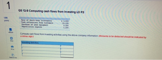 QS 12-8 Computing cash flows from Investing LO P3 $ 3.800 Sale of short-term investments Cash collections from customers Purc
