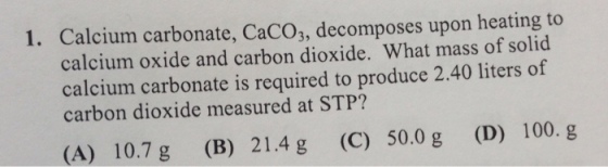 Calcium carbonate, CaCO_3, decomposes upon heating