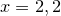 \small x=2,2