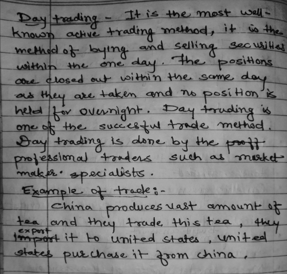 Day trading - It is the most well- known active trading method, it is the method of bying and selling securites within the on