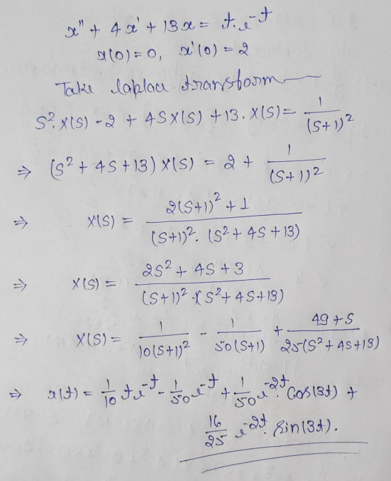 st + 4 x + 13x = et et a(o)=0 alo) - 2 Take cablau transform S?XIS) - 2 + 4SX1S) +13.X(S)= (5+12 = (s? + 45 +13) X(5) 2 t (