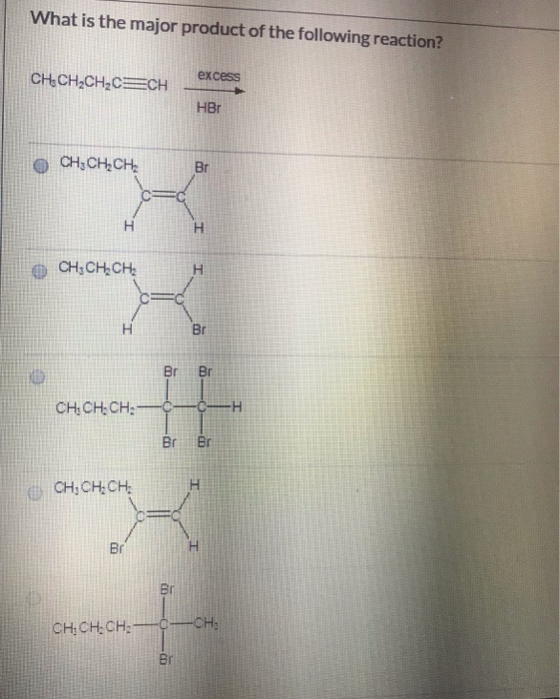 What is the major product of the following reaction? CH CH2CH2CCH excess HBr CH,CHCH Br H CH;CH CH H Br Br Br CH:CH: CH: Br B