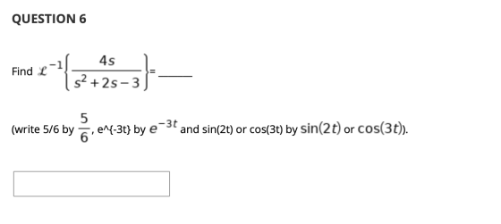 QUESTION 6 -1 Find L 45 S2 + 25-3 5 (write 5/6 by 7 -3t e^{-3t} by e and sin(2t) or cos(3t) by sin(2t) or cos(3t)).