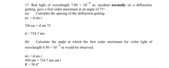 17. Red light of wavelength 7.00 x 10-7 m, incident normally on a diffraction grating, gave a first order maximum at an angle