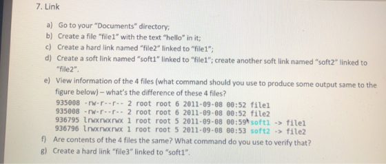 7. Link a) Go to your Documents directory; b) Create a file file1 with the text hello in it; c) Create a hard link name