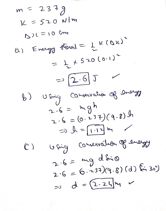 m = 237 37 g k=520 Nim Dol=10cm stored I K(92) ? a) Energy Lt * 520 (0:1) => 12.615 6 ) Conservation sining of energy 2-6 = m