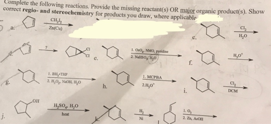 Complete the following reactions. Provide the missing reactant(s) OR major organic product(s). Show correct regio- and stereo