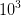 10^{3}