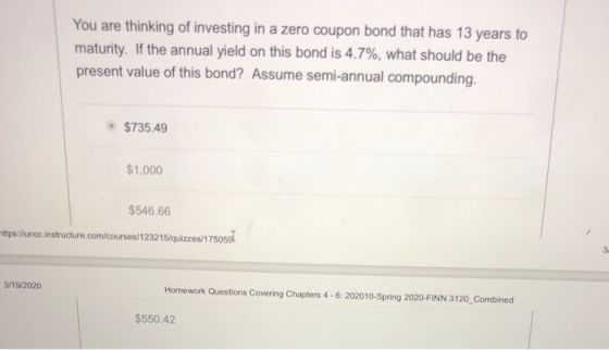 You are thinking of investing in a zero coupon bond that has 13 years to maturity. If the annual yield on this bond is 4.7%,
